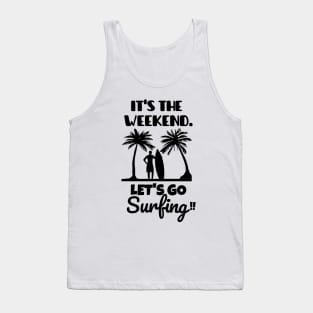 It's the weekend. Let's go surfing! Tank Top